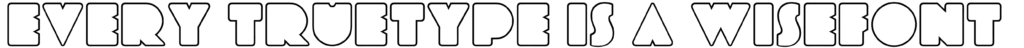 Every Truetype is a Wisefont Font