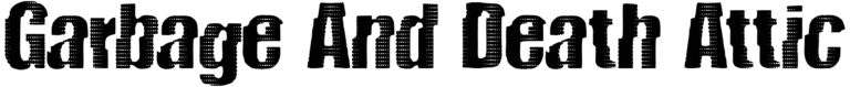 Garbage And Death Attic Font