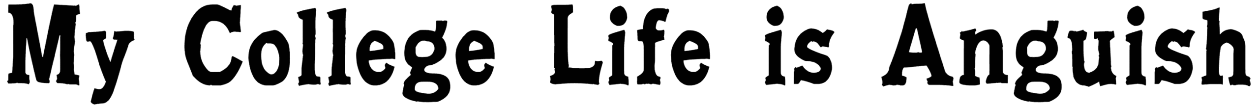 My College Life Is Anguish Font