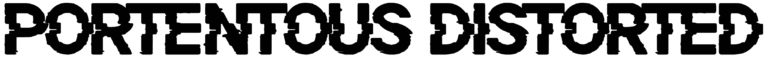 Portentous Distorted Font