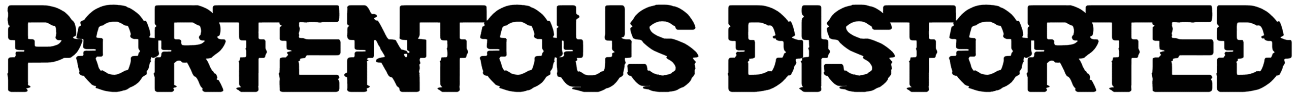 Portentous Distorted Font
