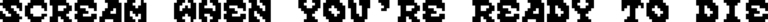 Scream When You’re Ready To Die Font