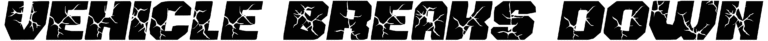 Vehicle Breaks Down Font